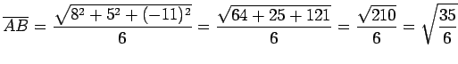 $\displaystyle \overline{AB}= \frac{\sqrt{8^2+5^2+(-11)^2}}{6}= \frac{\sqrt{64+25+121}}{6}= \frac{\sqrt{210}}{6}= \sqrt{\frac{35}{6}}$