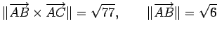 $\displaystyle \Vert\overrightarrow{AB}\times\overrightarrow{AC}\Vert=\sqrt{77}, \qquad \Vert\overrightarrow{AB}\Vert=\sqrt{6}$