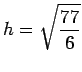 $\displaystyle h=\sqrt{\frac{77}{6}}$