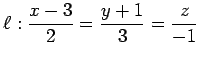 $ \ell:\displaystyle{\frac{x-3}{2}=\frac{y+1}{3}=\frac{z}{-1}}$