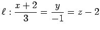 $ \ell:\displaystyle{\frac{x+2}{3}=\frac{y}{-1}=z-2}$