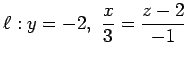 $ \ell:\displaystyle{y=-2,\,\,\frac{x}{3}=\frac{z-2}{-1}}$