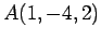 $ A(1,-4,2)$