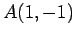 $ A(1,-1)$