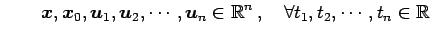 $\displaystyle \qquad \vec{x},\vec{x}_0,\vec{u}_1,\vec{u}_2,\cdots,\vec{u}_n \in\mathbb{R}^{n}\,,\quad \forall t_1,t_2,\cdots,t_n\in\mathbb{R}$