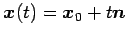 $\displaystyle \vec{x}(t)=\vec{x}_{0}+t\vec{n}$