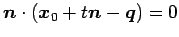 $\displaystyle \vec{n}\cdot(\vec{x}_{0}+t\vec{n}-\vec{q})=0$