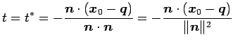 $\displaystyle t=t^{*}= -\frac{\vec{n}\cdot(\vec{x}_{0}-\vec{q})}{\vec{n}\cdot\vec{n}}= -\frac{\vec{n}\cdot(\vec{x}_{0}-\vec{q})}{\Vert\vec{n}\Vert^2}$