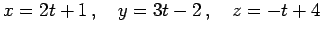 $\displaystyle x=2t+1\,,\quad y=3t-2\,,\quad z=-t+4$