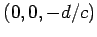 $ (0,0,-d/c)$