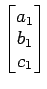 $ \begin{bmatrix}{a_1}\\ [-.5ex]{b_1}\\ [-.5ex]{c_1}\end{bmatrix}$