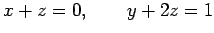 $\displaystyle x+z=0,\qquad y+2z=1$