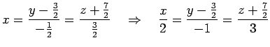 $\displaystyle x=\frac{y-\frac{3}{2}}{-\frac{1}{2}}=\frac{z+\frac{7}{2}}{\frac{3...
...d\Rightarrow\quad \frac{x}{2}= \frac{y-\frac{3}{2}}{-1}=\frac{z+\frac{7}{2}}{3}$