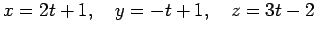 $\displaystyle x=2t+1, \quad y=-t+1, \quad z=3t-2$