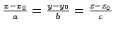 $ \frac{x-x_0}{a}=\frac{y-y_0}{b}=\frac{z-z_0}{c}$