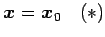 $\displaystyle \vec{x}=\vec{x}_0 \quad(*)$