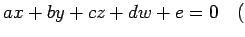 $\displaystyle ax+by+cz+dw+e=0\quad($