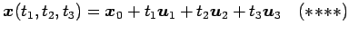 $\displaystyle \vec{x}(t_1,t_2,t_3)=\vec{x}_0+t_1\vec{u}_1+t_2\vec{u}_2+t_3\vec{u}_3 \quad(*\!*\!**)$