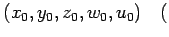 $\displaystyle (x_0,y_0,z_0,w_0,u_0) \quad($