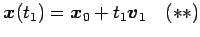 $\displaystyle \vec{x}(t_1)=\vec{x}_0+t_1\vec{v}_1 \quad(**)$