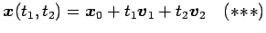 $\displaystyle \vec{x}(t_1,t_2)=\vec{x}_0+t_1\vec{v}_1+t_2\vec{v}_2 \quad(*\!*\!*)$