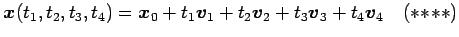 $\displaystyle \vec{x}(t_1,t_2,t_3,t_4)= \vec{x}_0+t_1\vec{v}_1+t_2\vec{v}_2+t_3\vec{v}_3+t_4\vec{v}_4 \quad(*\!*\!**)$