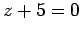 $ z+5=0$