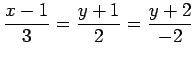 $ \displaystyle{\frac{x-1}{3}=\frac{y+1}{2}=\frac{y+2}{-2}}$