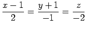 $ \displaystyle{\frac{x-1}{2}=\frac{y+1}{-1}=\frac{z}{-2}}$