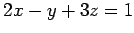 $ 2x-y+3z=1$