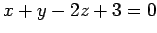 $ x+y-2z+3=0$