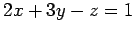 $ 2x+3y-z=1$