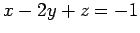$ x-2y+z=-1$