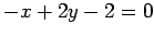 $ -x+2y-2=0$