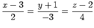 $ \displaystyle{\frac{x-3}{2}=
\frac{y+1}{-3}=
\frac{z-2}{4}}$