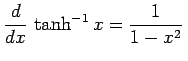 $\displaystyle \frac{d}{dx}\,\tanh^{-1} x=\frac{1}{1-x^2}\,$