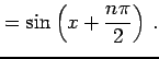 $\displaystyle = \sin\left(x+\frac{n\pi}{2}\right)\,.$