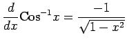 $ \displaystyle{\frac{d}{dx}\mathrm{Cos}^{-1}x=\frac{-1}{\sqrt{1-x^2}}}$