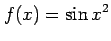 $ \displaystyle{f(x)=\sin x^2}$