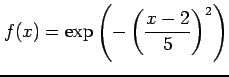 $ \displaystyle{f(x)=\exp\left(-\left(\frac{x-2}{5}\right)^2\right)}$