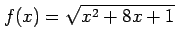 $ \displaystyle{f(x)=\sqrt{x^2+8x+1}}$