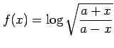 $ \displaystyle{f(x)=\log\sqrt{\frac{a+x}{a-x}}}$