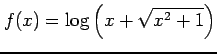 $ \displaystyle{f(x)=\log \left( x+ \sqrt{x^2 +1} \right) }$