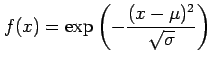 $ \displaystyle{f(x)=\exp\left(-\frac{(x-\mu)^2}{\sqrt{\sigma}}\right)}$