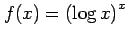 $ \displaystyle{f(x)=\left(\log x\right)^x}$
