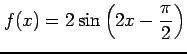 $ \displaystyle{f(x)=2\sin\left(2x-\frac{\pi}{2}\right)}$