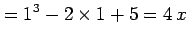 $\displaystyle =1^3-2\times1+5=4\,x$