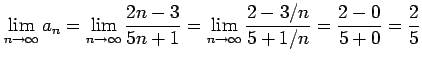 $\displaystyle \lim_{n\to\infty}a_{n}= \lim_{n\to\infty}\frac{2n-3}{5n+1}= \lim_{n\to\infty}\frac{2-3/n}{5+1/n}= \frac{2-0}{5+0}=\frac{2}{5}$