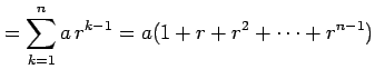 $\displaystyle =\sum_{k=1}^{n}a\,r^{k-1}=a(1+r+r^2+\cdots+r^{n-1})$