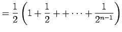 $\displaystyle =\frac{1}{2}\left(1+\frac{1}{2}++\cdots+\frac{1}{2^{n-1}}\right)$